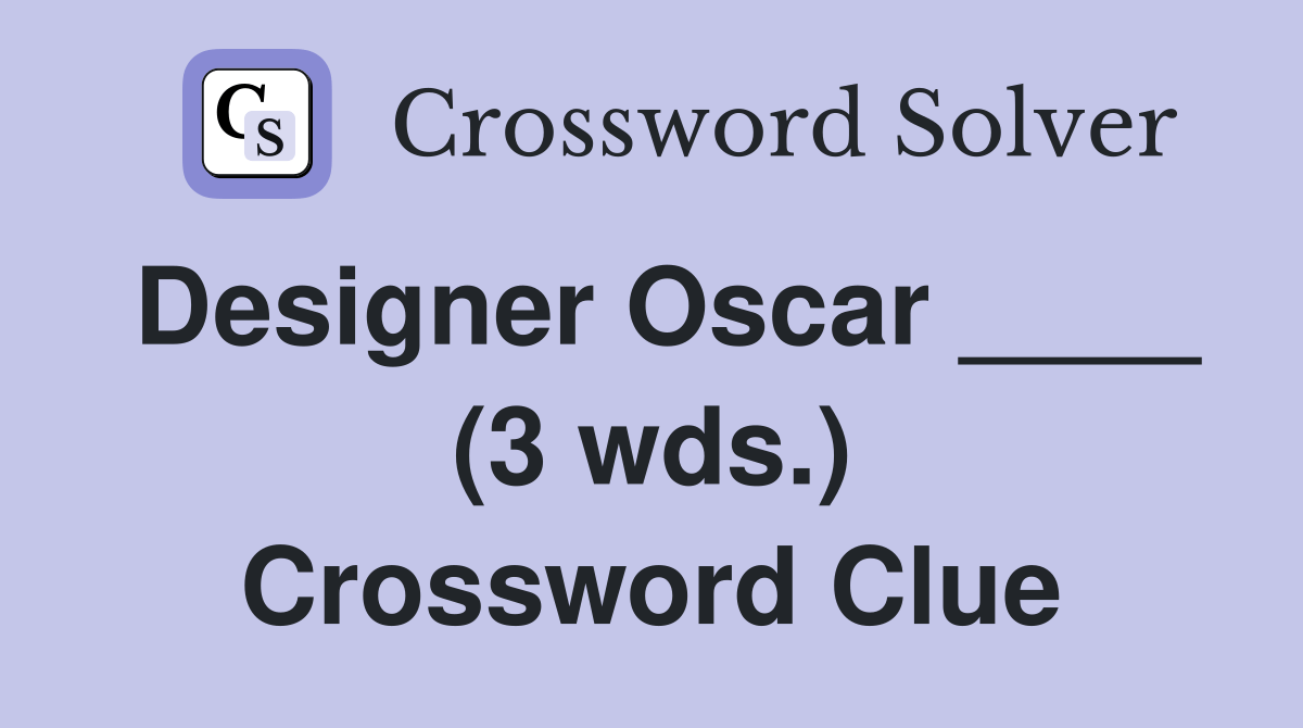 Designer Oscar ____ (3 wds.) - Crossword Clue Answers - Crossword Solver